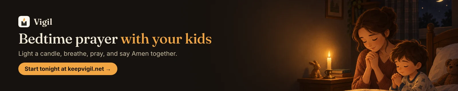 Vigil: bedtime prayer with your kids. Light a candle, breathe, pray, and say Amen together. Start tonight at keepvigil.net.